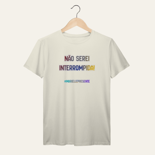 Nome do produto Camiseta Não Serei Interrompida: Marielle Franco | Voz Ativa  | Algodão 100% (Prime-Premium)