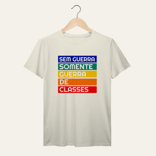 Nome do produto Camiseta Sem Guerra Somente Guerra de Classes: Frases e Ideias - VOZ ATIVA | Algodão 100% (Prime-Premium)