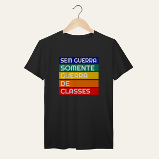 Nome do produto Camiseta Sem Guerra Somente Guerra de Classes: Frases e Ideias - VOZ ATIVA | Algodão 100% (Prime-Premium)