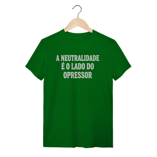 Camiseta A Neutralidade é o Lado do Opressor: Frases e Ideias - VOZ ATIVA | Algodão 100% (Quality)