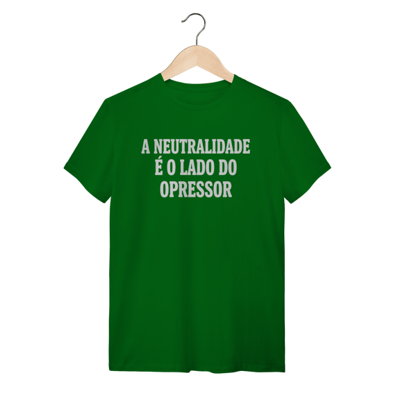 Camiseta A Neutralidade é o Lado do Opressor: Frases e Ideias - VOZ ATIVA | Algodão 100% (Quality)
