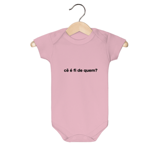 Nome do produto Cê é Fi de Quem? - Body Baby MUH
