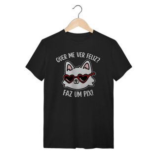 Quer me ver feliz? - Unissex