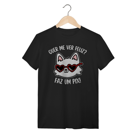 Quer me ver feliz? - Unissex