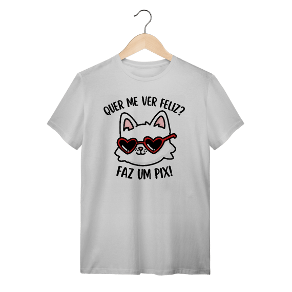 Quer me ver feliz? - Unissex