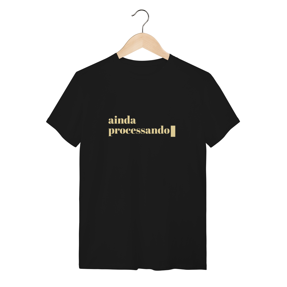 Ainda processando — Camiseta Quality