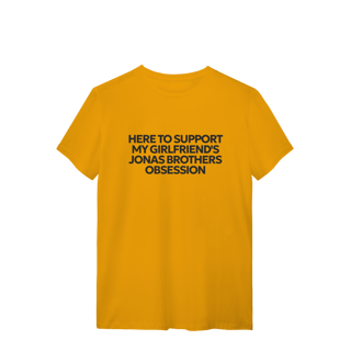 Nome do produto CAMISA - HERE TO SUPPORT MY GIRLFRIEND'S OBSESSION | JONAS BROTHERS