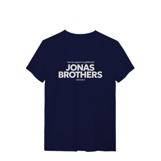 Nome do produto CAMISA - HERE TO SUPPORT MY GIRLFRIEND'S OBSESSION | JONAS BROTHERS