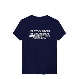 Nome do produto CAMISA - HERE TO SUPPORT MY GIRLFRIEND'S OBSESSION | JONAS BROTHERS