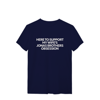 Nome do produto CAMISA - HERE TO SUPPORT MY WIFE'S OBSESSION | JONAS BROTHERS