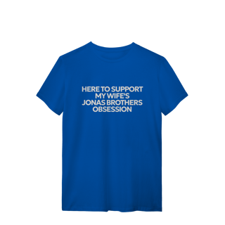 Nome do produto CAMISA - HERE TO SUPPORT MY WIFE'S OBSESSION | JONAS BROTHERS