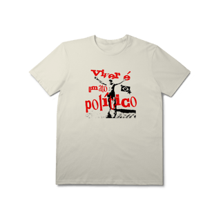 Nome do produto Camisa Prime - Viver é um Ato Político