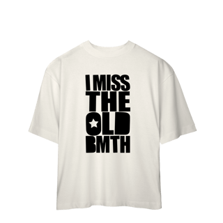 Camisa Oversized | I Miss The Old BMTH - Bring Me The Horizon