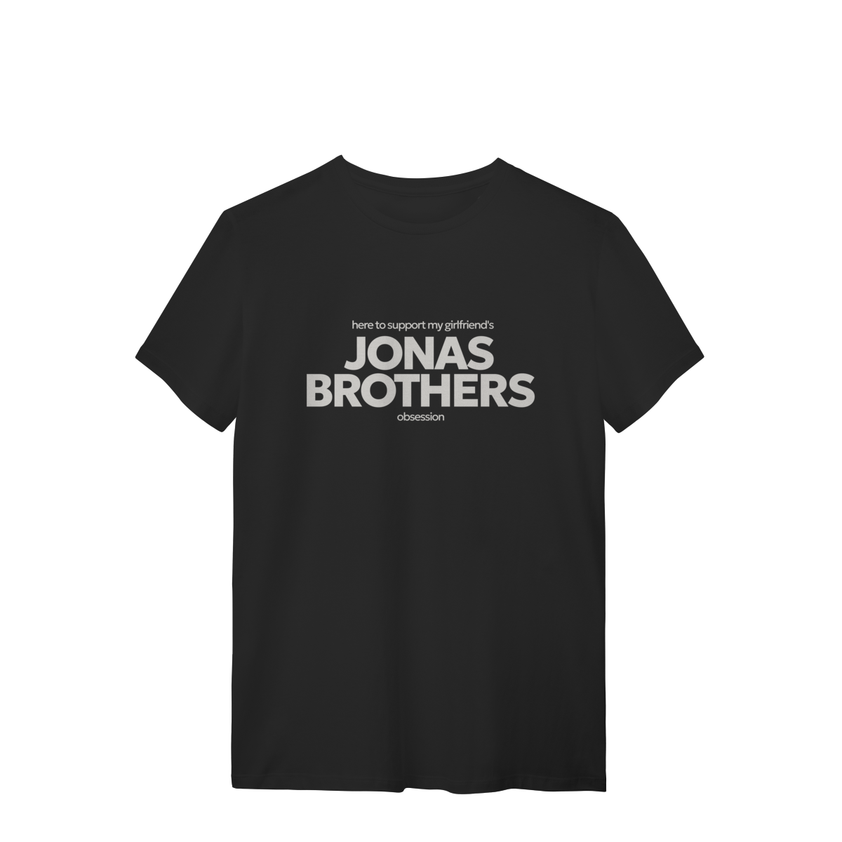 Nome do produto: CAMISA - HERE TO SUPPORT MY GIRLFRIEND\'S OBSESSION | JONAS BROTHERS