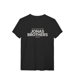 Nome do produto CAMISA - HERE TO SUPPORT MY WIFE'S OBSESSION | JONAS BROTHERS
