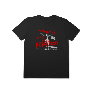 Nome do produto Camisa Prime - Viver é um Ato Político