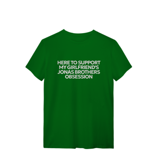 Nome do produto CAMISA - HERE TO SUPPORT MY GIRLFRIEND'S OBSESSION | JONAS BROTHERS