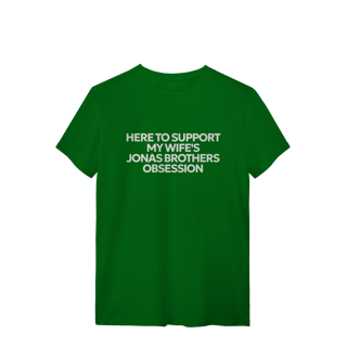 Nome do produto CAMISA - HERE TO SUPPORT MY WIFE'S OBSESSION | JONAS BROTHERS