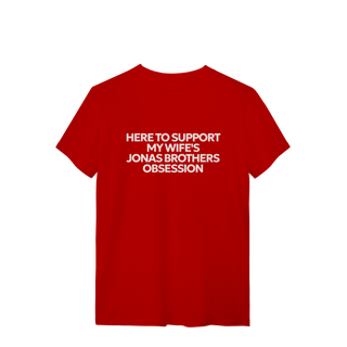 Nome do produto CAMISA - HERE TO SUPPORT MY WIFE'S OBSESSION | JONAS BROTHERS