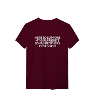 Nome do produto CAMISA - HERE TO SUPPORT MY GIRLFRIEND'S OBSESSION | JONAS BROTHERS