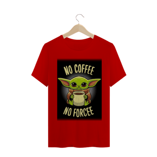 Nome do produto CAMISETA NO COFFE NO FORCE