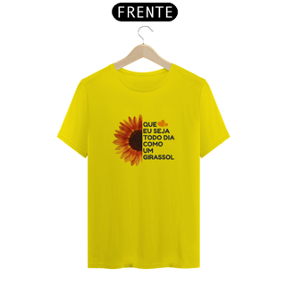 Nome do produto Camiseta Quality Estampa Girassol Frase QUE EU SEJA TODO DIA COMO UM GIRASSOL