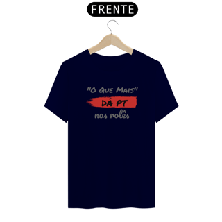 Nome do produto Camiseta Quality Estampa Frase - O Que Mais DÁ PT nos rolês
