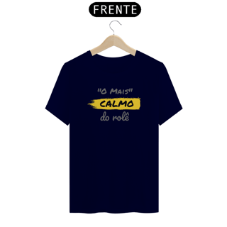 Nome do produto Camiseta Quality Estampa Frase - O Mais Calmo do rolê