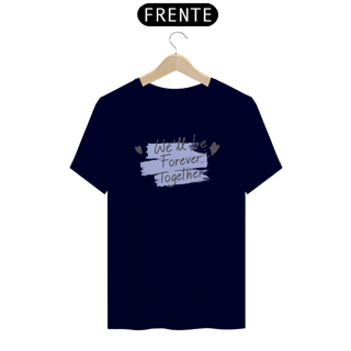 Nome do produto Camiseta Quality com Estampa We'll be Forever Together - Nós Vamos Ficar Juntos Pra Sempre