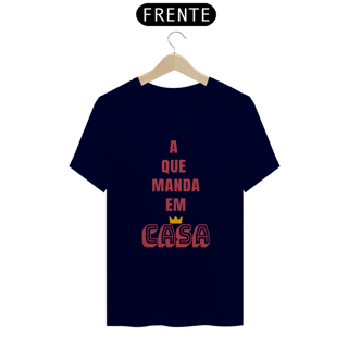 Nome do produto Camiseta Quality Feminina Estampa Frase A que Manda em Casa