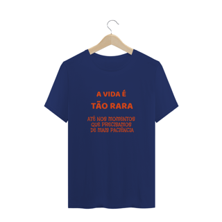 Nome do produto Camiseta Paciência - frase estampada - A vida é tão rara, até nos momentos que precisamos de mais paciência - Quality