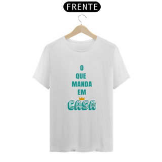 Nome do produto Camiseta Quality Masculina Estampa Frase O que Manda em Casa
