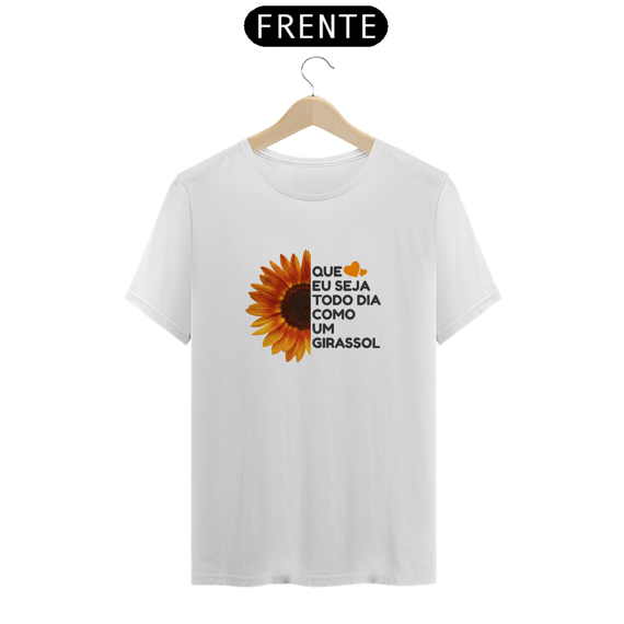 Camiseta Quality Estampa Girassol Frase QUE EU SEJA TODO DIA COMO UM GIRASSOL