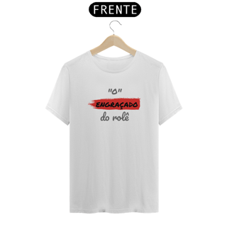 Nome do produto Camiseta Quality Estampa Frase - O Engraçado do rolê