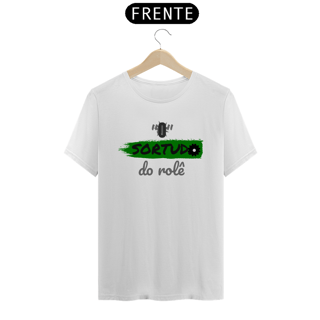 Nome do produto Camiseta Quality Estampa Frase - O SORTUDO do rolê