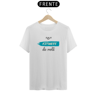 Nome do produto Camiseta Quality Estampa Frase - O FITNESS do rolê