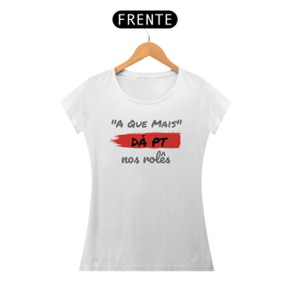 Nome do produto Camiseta Baby Long Quality Estampa Frase - A Que Mais DÁ PT nos rolês