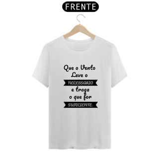 Nome do produto Camiseta Quality Estampa Frase Que o Vento Leve o Necessário e traga o que for Suficiente