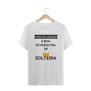 Nome do produto Camiseta Quality Feminina Estampada Frase - Vida de Casada é boa, só perde pra de solteira
