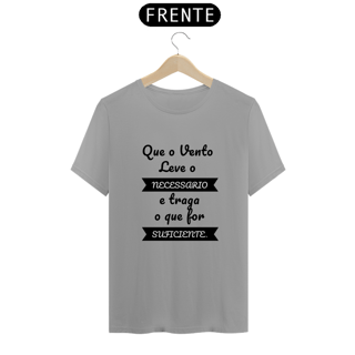 Nome do produto Camiseta Quality Estampa Frase Que o Vento Leve o Necessário e traga o que for Suficiente