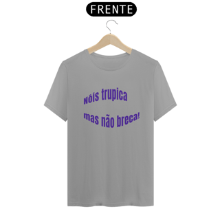Nome do produto Camiseta Gola Redonda Quality Estampa Nóis Trupica Mas Não Breca!