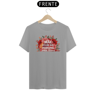 Nome do produto Camiseta Estampa Frase - Mãe A Flor Que Perfuma Amor Eterno Quality