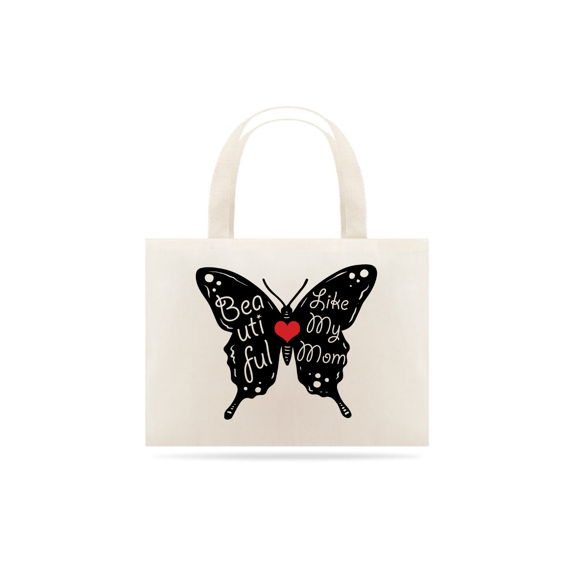 Eco bag Grande Estampa Borboleta Frase - Beautiful Like My Mom - Bonita Igual Minha Mãe