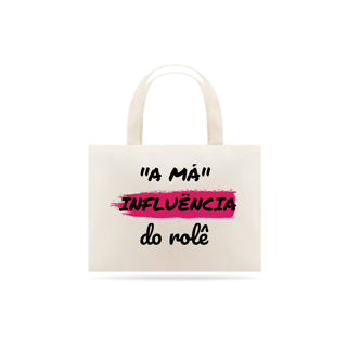 Nome do produto Eco Bag Grande Estampa Frase - A Má Influência do rolê