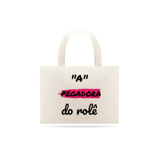 Nome do produto Eco Bag Grande Estampa Frase - A Pegadora do rolê