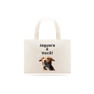 Nome do produto Eco Bag Grande Estampa Frase Jaguara é Você