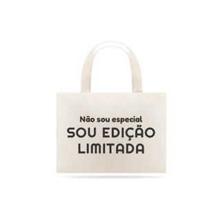 Nome do produto Eco Bag Grande Estampa Frase Não sou especial SOU EDIÇÃO LIMITADA