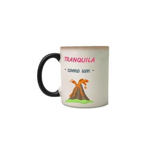 Nome do produto Caneca Mágica Cerâmica Estampa Frase - Tranquila como um vulcão