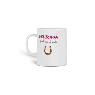 Nome do produto Caneca Cerâmica Feminina Estampa Frase - DELICADA igual coice de mula