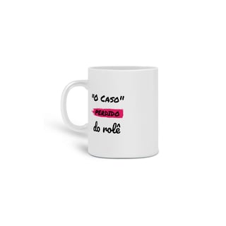 Nome do produto Caneca Cerâmica Estampa Frase - O Caso Perdido do rolê